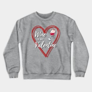 Wine is my Valentine Crewneck Sweatshirt